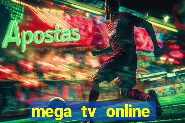 mega tv online gratis futebol ao vivo